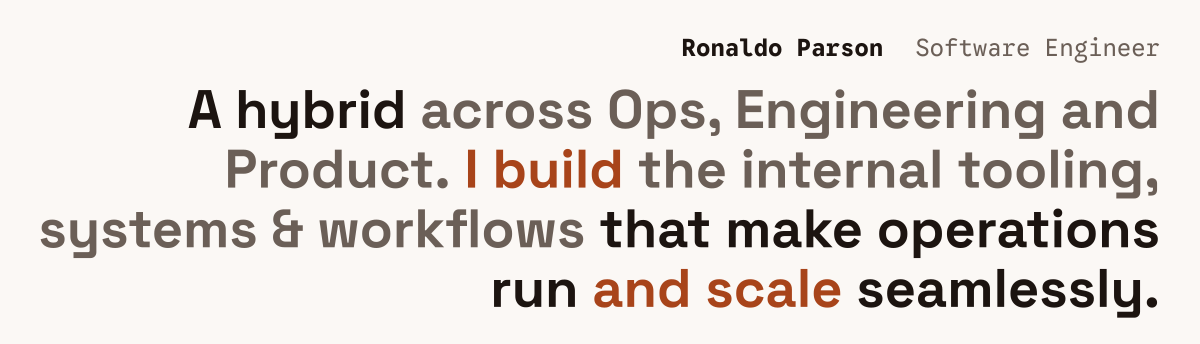 Ronaldo Parson, Software Engineer. A hybrid that make operations run seamlessly. I build and scale.